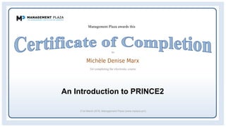 Michèle Denise Marx
An Introduction to PRINCE2
21st March 2016, Management Plaza (www.mplaza.pm)
 