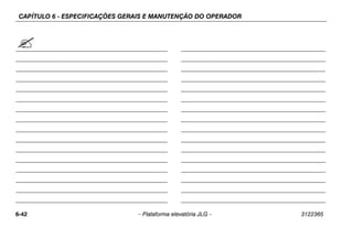 CAPÍTULO 6 - ESPECIFICAÇÕES GERAIS E MANUTENÇÃO DO OPERADOR
6-42 – Plataforma elevatória JLG – 3122365
 