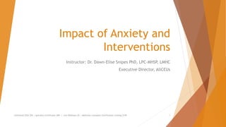 Impact of Anxiety and
Interventions
Instructor: Dr. Dawn-Elise Snipes PhD, LPC-MHSP, LMHC
Executive Director, AllCEUs
Unlimited CEUs $59 | Specialty Certificates $89 | Live Webinars $5 | Addiction Counselor Certification training $149 1
 