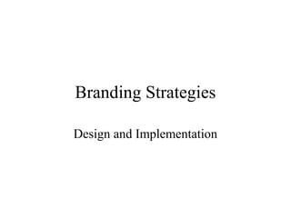 Branding Strategies
Design and Implementation
 