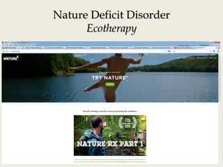 Nature Deficit DisorderNature Deficit Disorder
EcotherapyEcotherapy
 