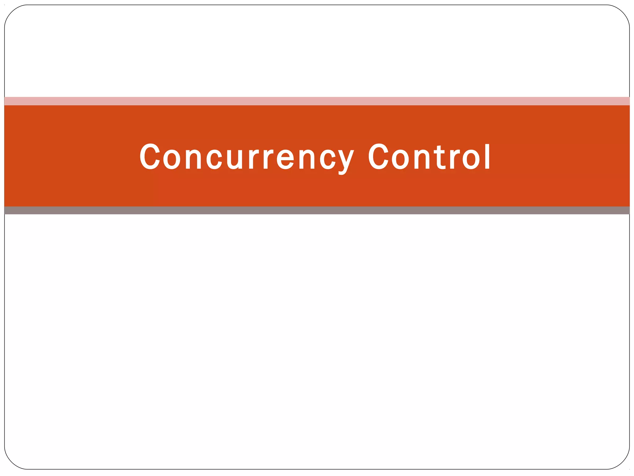 Concurrency Control
 