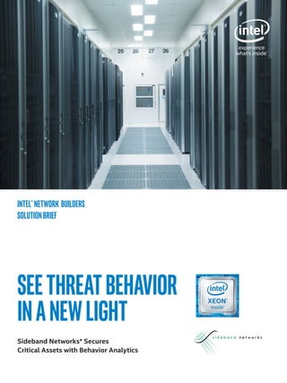 SeeThreatBehavior
inaNewLight
Intel®Network Builders
SolutionBrief
Sideband Networks* Secures
Critical Assets with Behavior Analytics
 