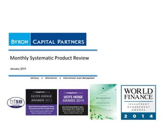 Monthly Systematic Product Review
Advisory ● Alternatives ● International Asset Management
January 2015
 