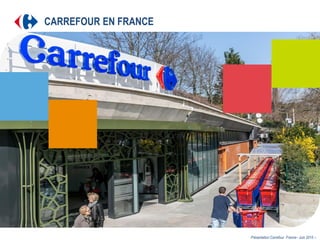 Présentation Carrefour France– Juin 2015 –.
CARREFOUR EN FRANCE
 