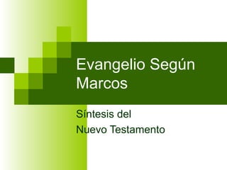 Evangelio Según
Marcos
Síntesis del
Nuevo Testamento

 
