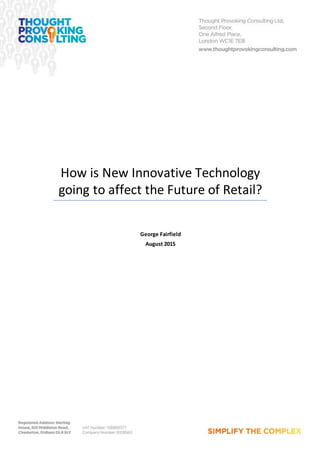 How is New Innovative Technology
going to affect the Future of Retail?
George Fairfield
August 2015
 