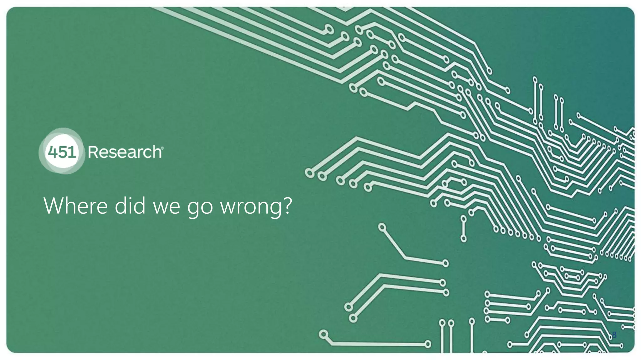 Where did we go wrong?
8
 