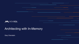 Architecting with In-Memory
Gary Orenstein
 