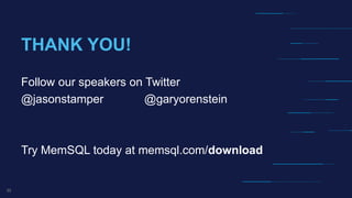 33
THANK YOU!
Follow our speakers on Twitter
@jasonstamper @garyorenstein
Try MemSQL today at memsql.com/download
 