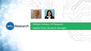 • William Fellows, VP Research
• Agatha Poon, Research Manager
 