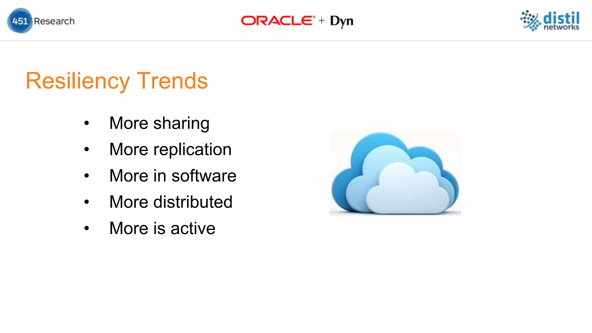 Resiliency Trends
• More sharing
• More replication
• More in software
• More distributed
• More is active
 