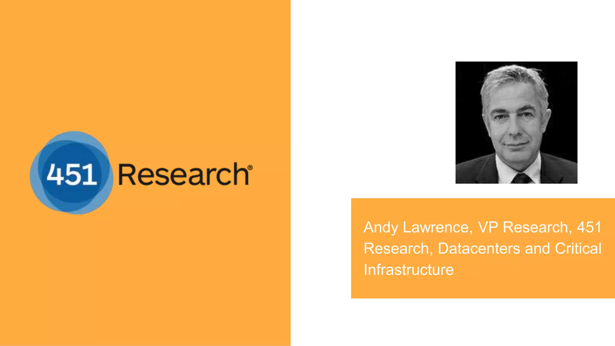 Andy Lawrence, VP Research, 451
Research, Datacenters and Critical
Infrastructure
 