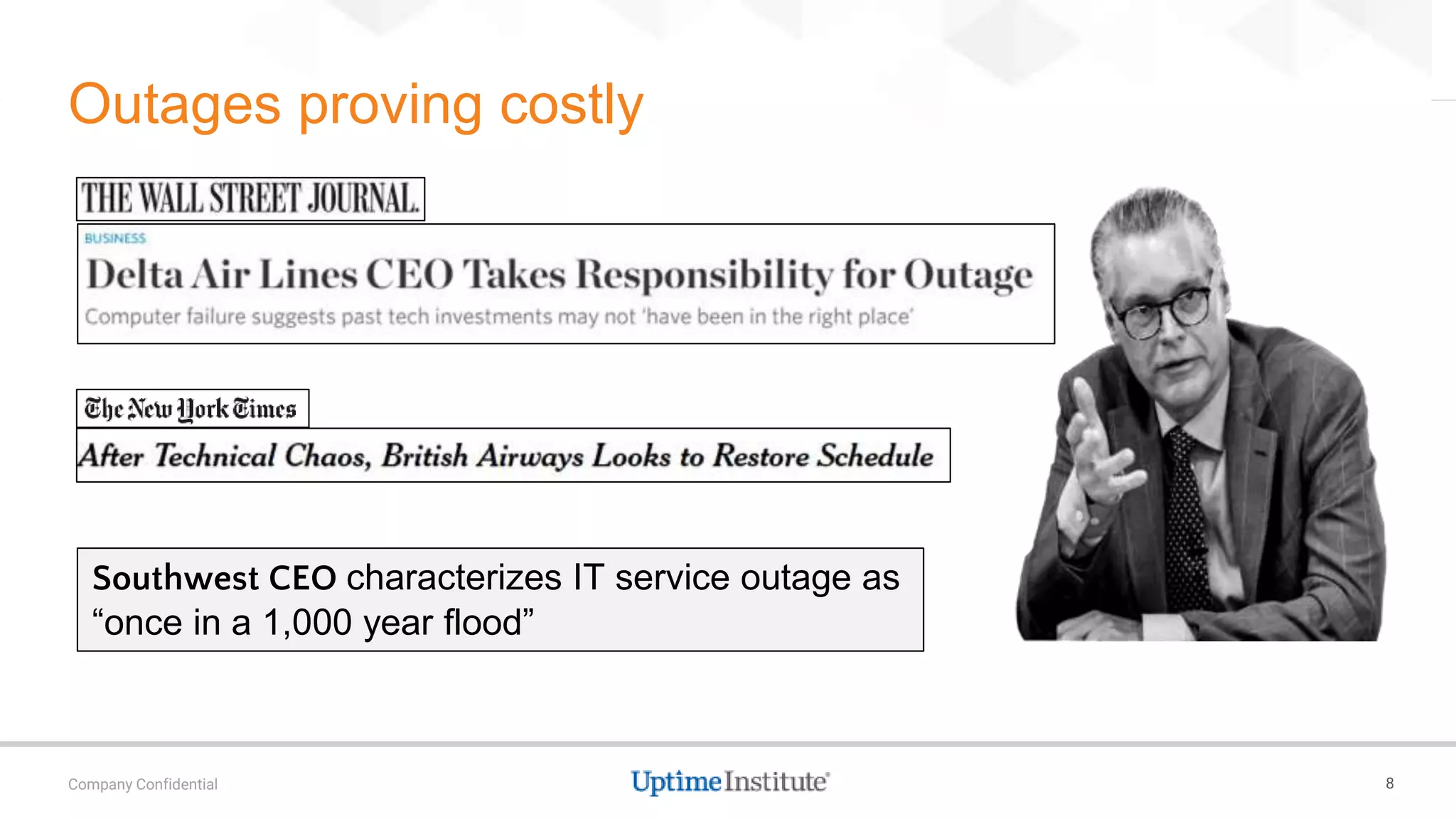 8Company Confidential
Outages proving costly
Southwest CEO characterizes IT service outage as
“once in a 1,000 year flood”
 