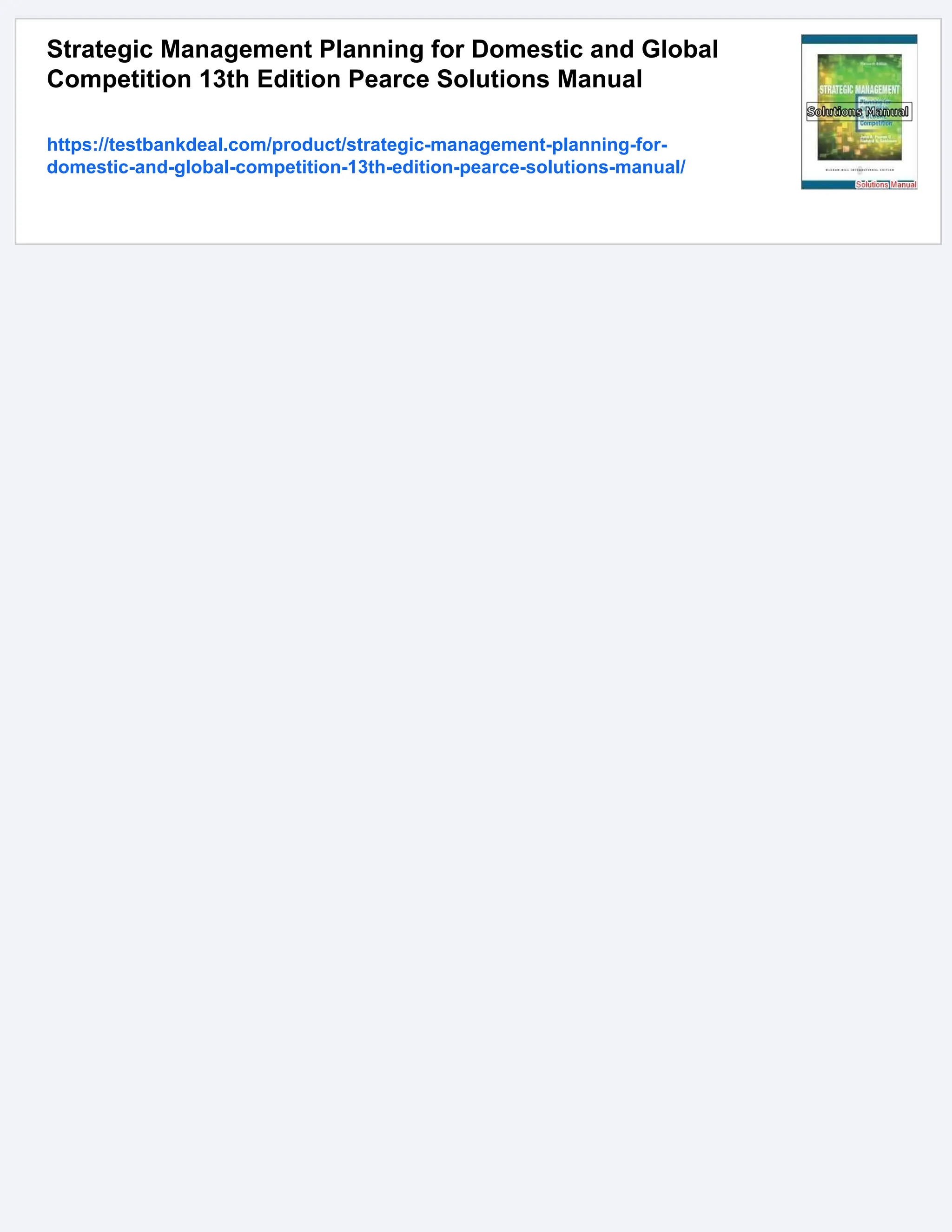 Strategic Management Planning for Domestic and Global
Competition 13th Edition Pearce Solutions Manual
https://testbankdeal.com/product/strategic-management-planning-for-
domestic-and-global-competition-13th-edition-pearce-solutions-manual/
 