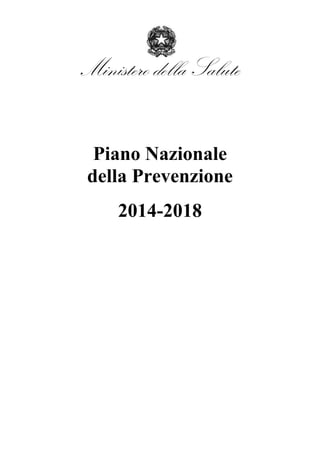Ministero della Salute
Piano Nazionale
della Prevenzione
2014-2018
 