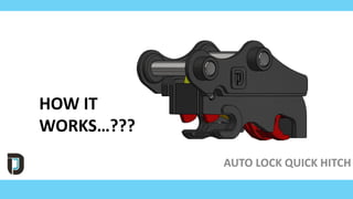 AUTO LOCK QUICK HITCH
HOW IT
WORKS…???
 
