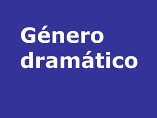 Género
dramático

 