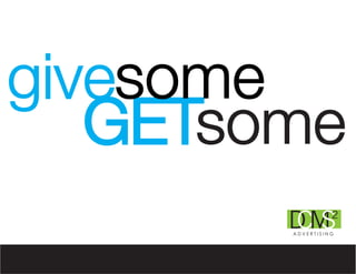 givesome
   GETsome
        D S
        CM        2
        ADVERTISING
 