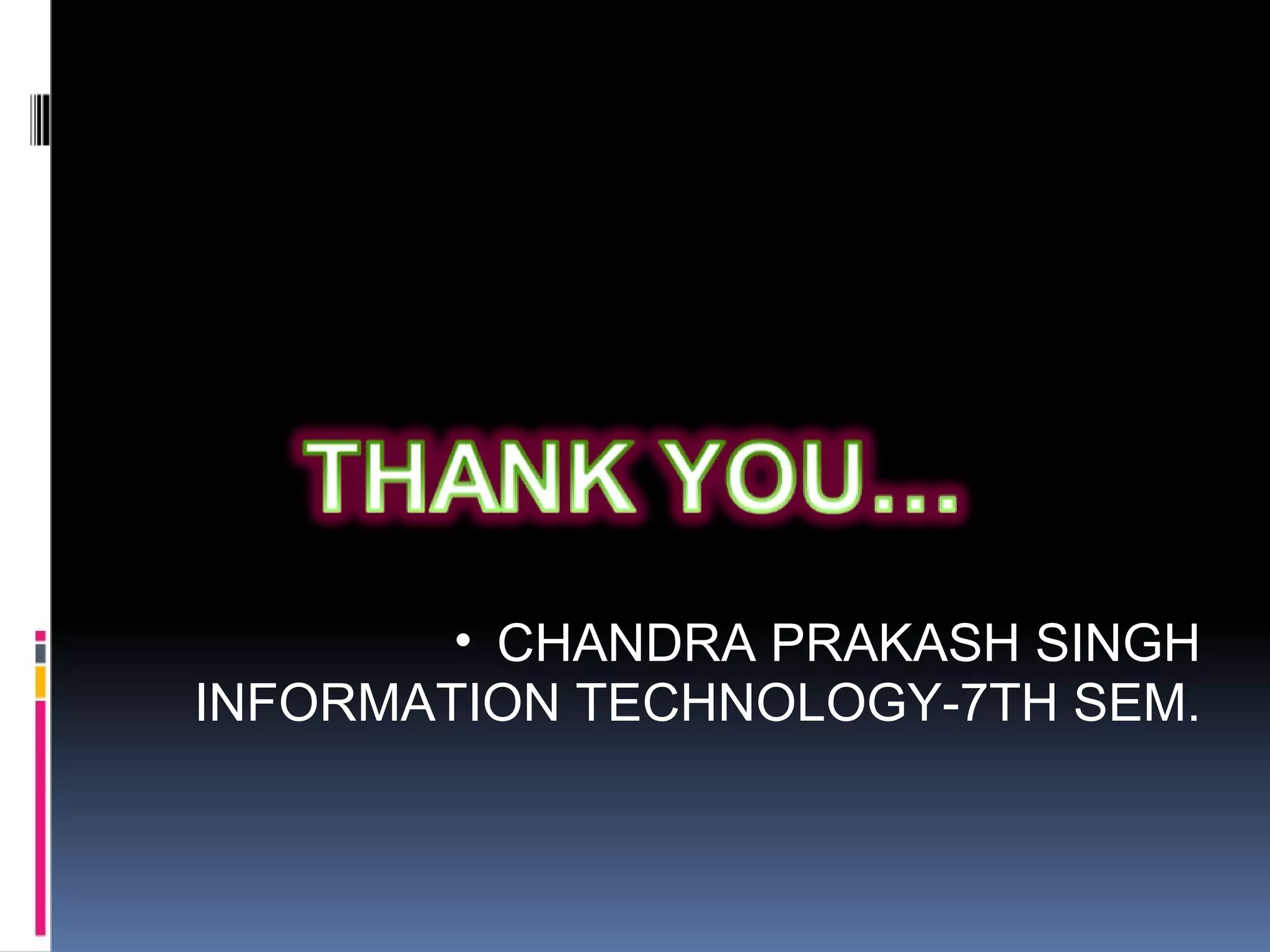 CHANDRA PRAKASH SINGH INFORMATION TECHNOLOGY-7TH SEM. 