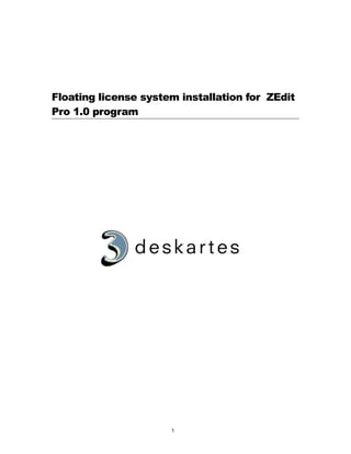 Floating license system installation for ZEdit
Pro 1.0 program




                      1
 