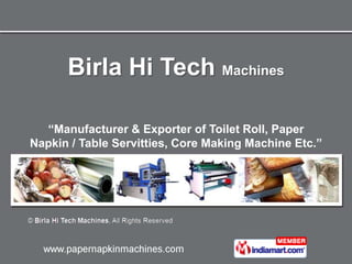 Birla Hi Tech  Machines “ Manufacturer & Exporter of Toilet Roll, Paper Napkin / Table Servitties, Core Making Machine Etc.” 