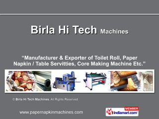 Birla Hi Tech  Machines “ Manufacturer & Exporter of Toilet Roll, Paper Napkin / Table Servitties, Core Making Machine Etc.” 
