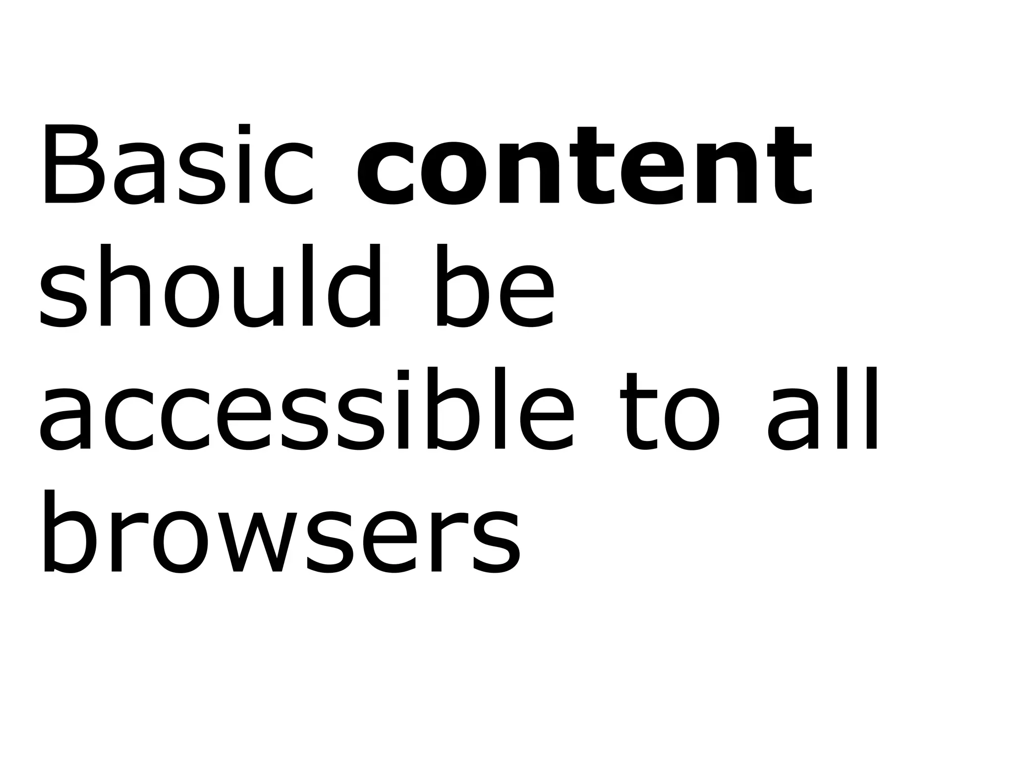 Basic  content  should be accessible to all browsers 