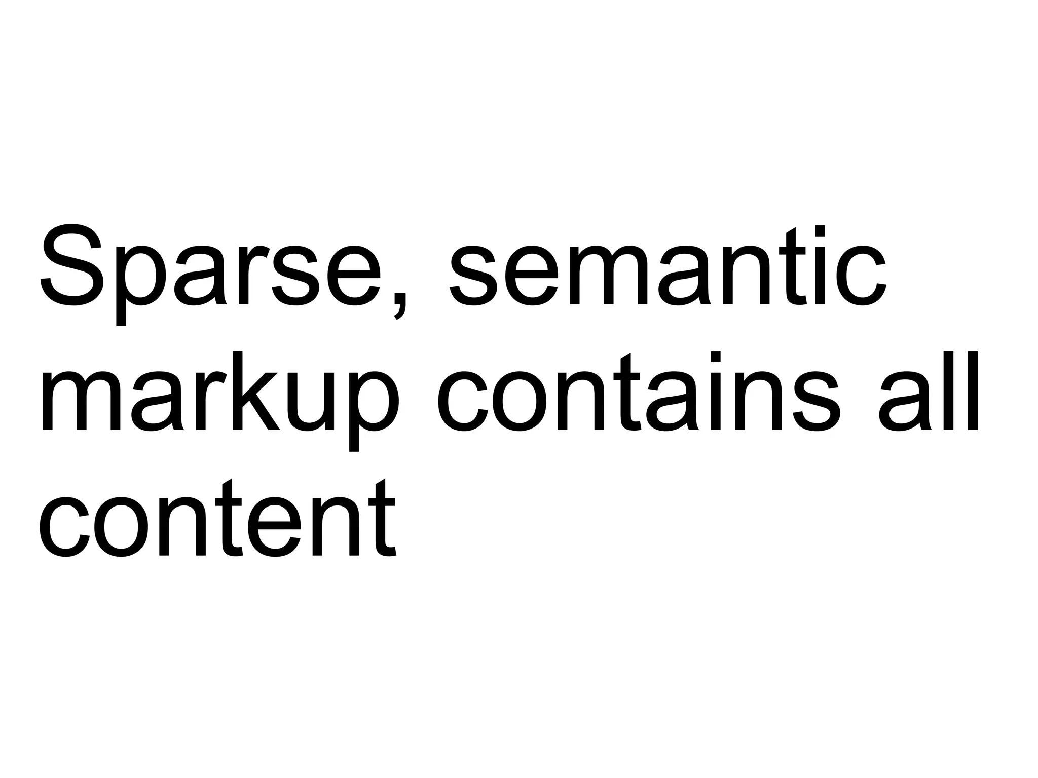 Sparse, semantic markup contains all content 