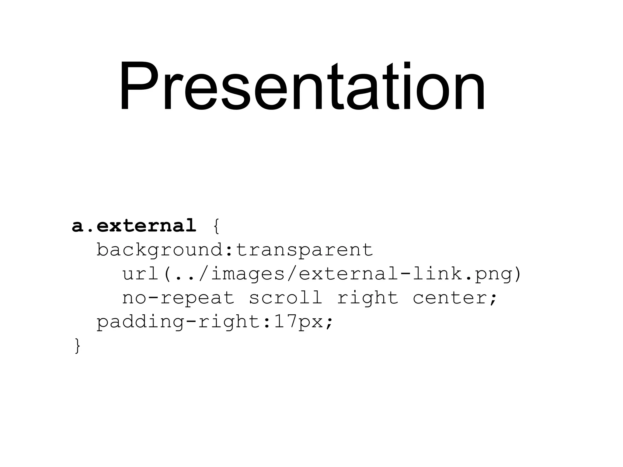 Presentation a.external  {    background:transparent      url(../images/external-link.png)      no-repeat scroll right center;    padding-right:17px; } 