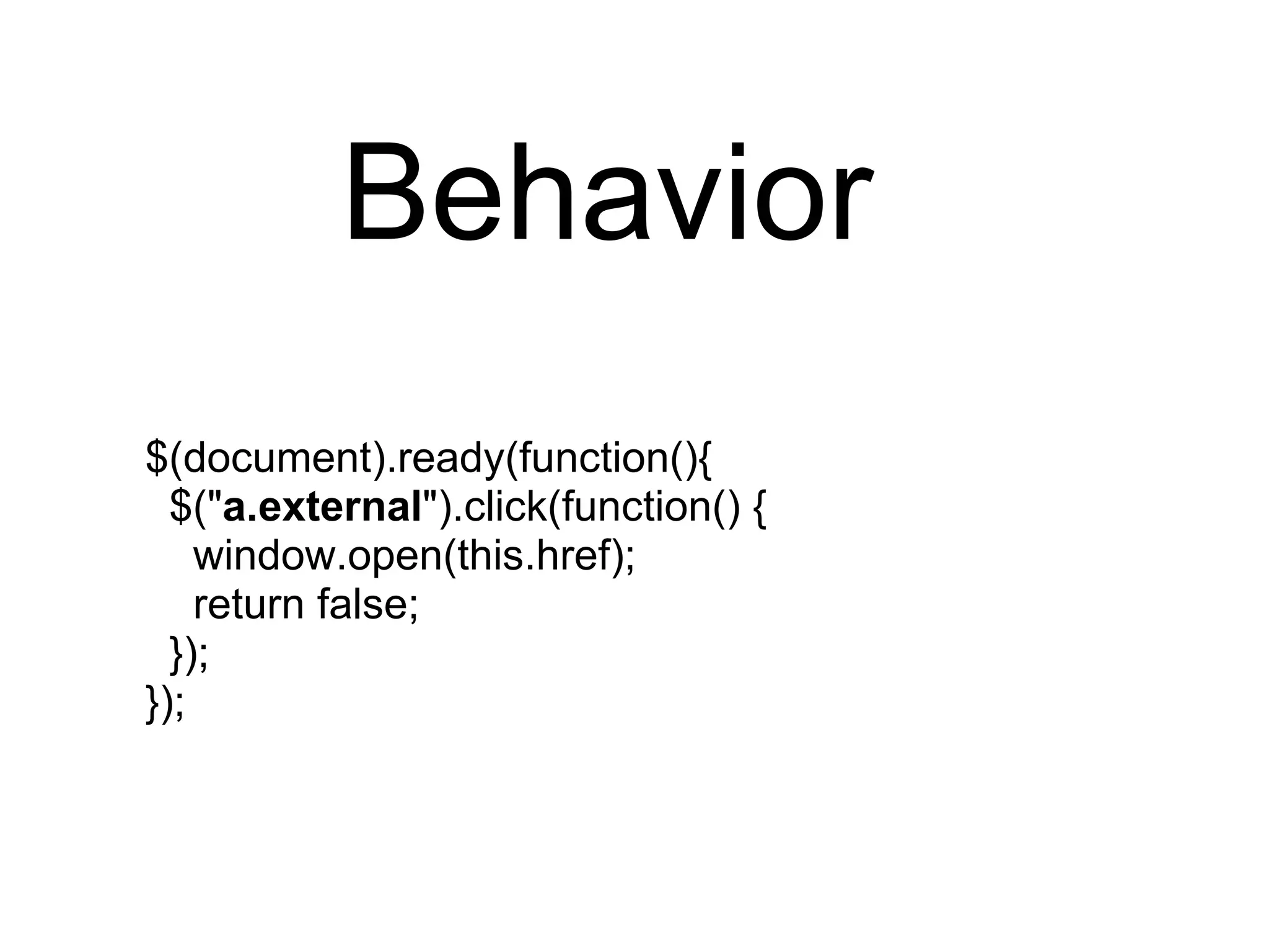 Behavior $(document).ready(function(){    $(&quot; a.external &quot;).click(function() {      window.open(this.href);      return false;    }); }); 
