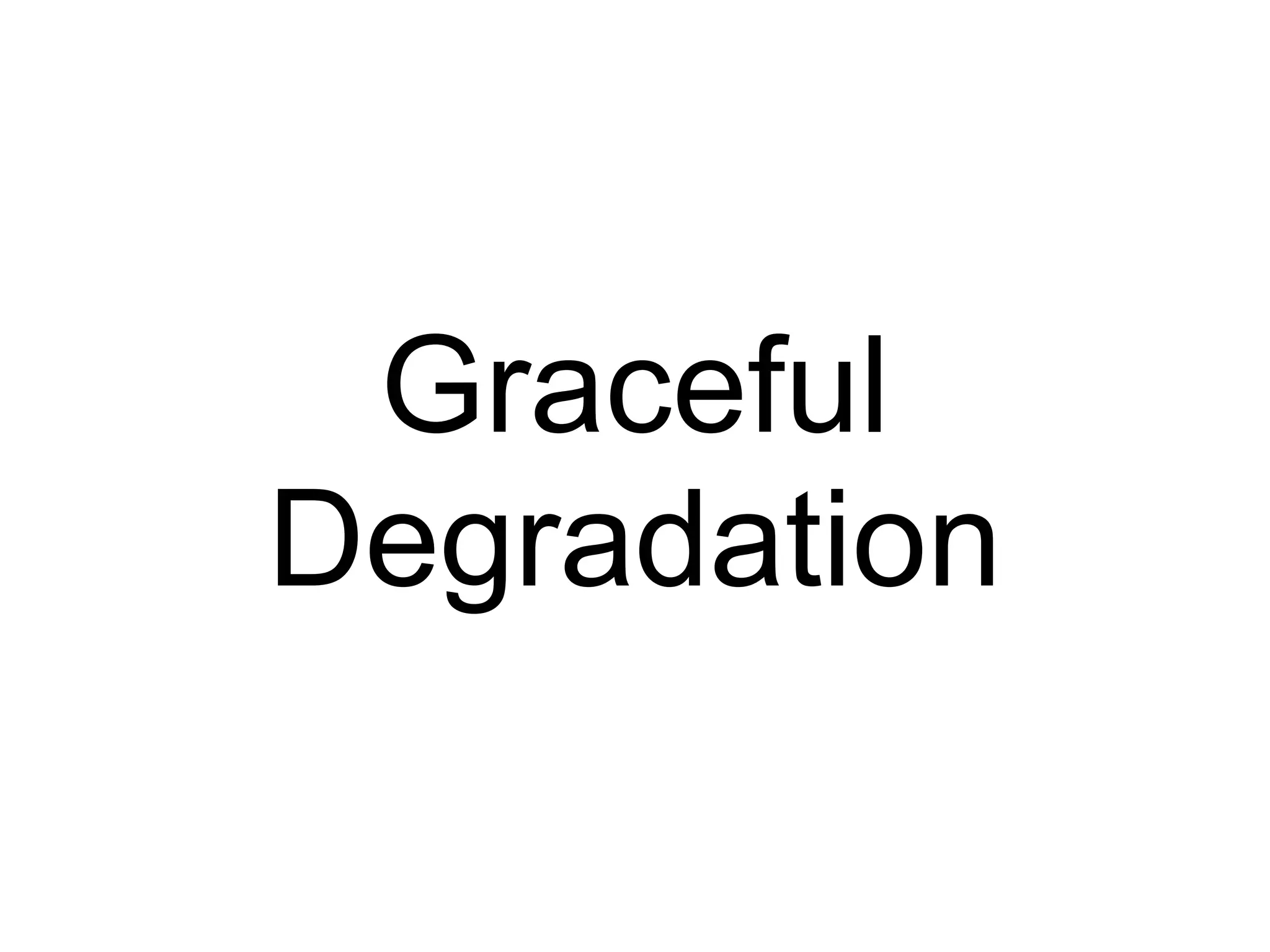 Graceful Degradation 