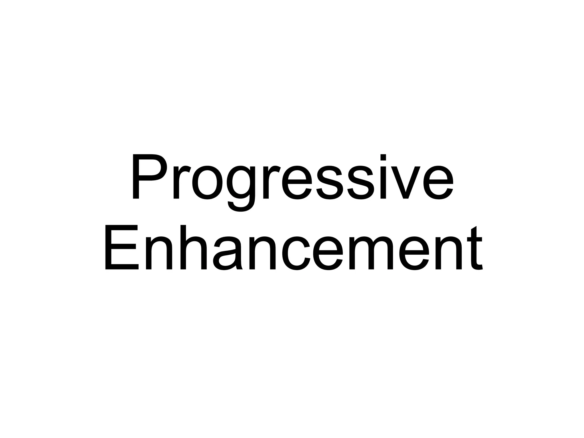 Progressive Enhancement 