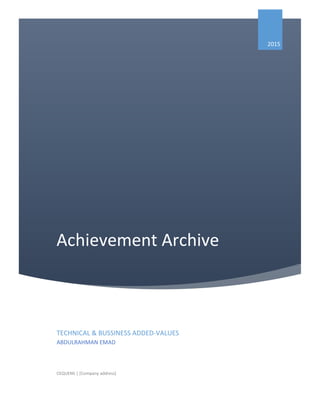Achievement Archive
2015
TECHNICAL & BUSSINESS ADDED-VALUES
ABDULRAHMAN EMAD
CEQUENS | [Company address]
 