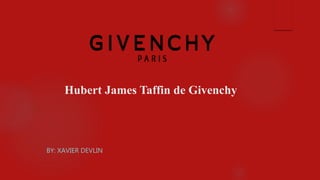 Hubert James Taffin de Givenchy
BY: XAVIER DEVLIN
 