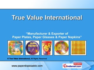True Value International “ Manufacturer & Exporter of Paper Plates, Paper Glasses & Paper Napkins” 