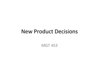New Product Decisions MGT 453 