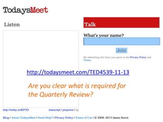 http://todaysmeet.com/TED4539-11-13
Are you clear what is required for
the Quarterly Review?
 