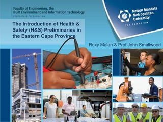 The Introduction of Health &
Safety (H&S) Preliminaries in
the Eastern Cape Province
Roxy Malan & Prof John Smallwood
 