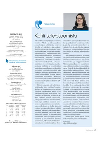 3Pro terveys
Seuraavan lehden teema:
TEKNOLOGIA JA IKÄÄNTYVIEN PALVELUT
PÄÄTOIMITTAJA
Arja Häggman-Laitila
arja.haggman-laitila@uef.ﬁ
040 355 2749
TOIMITUSNEUVOSTO
Arja Häggman-Laitila (pj),
Kukka Junno, Jaana Juutilainen-Saari,
Antti Niemi, Laura-Maria Peltonen,
Riitta Simoila, Kaarina Torppa
SIVUNVALMISTUS
Suunnittelutoimisto M.Gardemeister Oy
Helsinki, 09 4366 440
PAINOPAIKKA
Painotalo Plus Digital Oy
050 595 5979
TILAUSHINNAT 2016
Hinnat ovat nettohintoja, alv 0 %
vuosikerta 65 €
irtonumero 10 €
ISSN: 1795-3847
ILMESTYMIS- JA AINEISTOAJAT 2016
Nro Viimeinen Aineisto Ilmestymis-
varauspäivä päivä päivä
1 21.01. 26.01. 19.02.
2 30.03. 06.04. 29.04.
3 23.05. 30.05 23.06.
4 03.08. 10.08. 02.09.
5 14.09. 21.09. 14.10.
6 09.11. 16.11. 09.12.
PRO TERVEYS -LEHTI
ilmestynyt vuodesta 1972
(Ylihoitajalehti 1972-2004)
43. vuosikerta
JULKAISIJA/TOIMITUS
Terveystieteiden akateemiset
johtajat ja asiantuntijat ry
Rautatieläisenkatu 6, 00520 Helsinki
www.taja.ﬁ
Kukka Junno toiminnanjohtaja
040 5073 648, kukka.junno@taja.ﬁ
Sini Silvàn toimitussihteeri
040 5065 846, sini.silvan@pp.inet.ﬁ
Kohti sote-osaamista
Sote-uudistuksen myötä myös osaaminen
uudistuu. Palvelu- ja rakenneuudistus
johtaa työnjaon tarkistuksiin, tehtävien
siirtoihin ja tehtäväkuvien laajennuksiin.
Näyttöön perustuvan toiminnan imple-
mentointi koetaan entistä tärkeämmäksi.
Digitalisaatio sekä palvelumuotoilu tuot-
tavat uusia osaamistarpeita, mutta myös
mahdollistavat osaamisen uudelleen
kohdentamisen asiakkaiden kannalta tar-
koituksenmukaisella tavalla. Jotta sote-
uudistuksen idea toteutuu, tarvitaan laa-
jamittaisia sisällöllisiä ja menetelmällisiä
uudistuksia ammatillisia perusvalmiuksia
tuottavissa koulutusjärjestelmissä sekä
elinikäisen oppimisen tarjonnassa. Ennen
kaikkea uudistuksessa on kyse toimin-
takulttuurien muutoksesta. Muutoksen
suuntaaminen sote-uudistuksen kannalta
myönteisesti edellyttää uudenlaista joh-
tamisosaamista.
Mitä sote-osaamista tukevalta toimin-
takulttuurilta sitten vaaditaan? Asiakas-
lähtöisen ja kumppanuuteen perustuvan
yhteistyön näkökulmasta siihen voi jo
nykytietämykselläkin ottaa kantaa. Läh-
tökohtana on osaamisen jakamista ja yh-
dessä kehittelyä suosivat toimintatavat,
jotka perustuvat toisen ammattihenkilön,
mutta myös asiakkaan osaamisen arvos-
tamiseen ja kunnioittamiseen sekä luotta-
mukseen. Keskeistä on oivallus siitä, että
jokainen tuo vuorovaikutukseen sellaista
osaamista, joka täydentää tarkoituksen-
mukaisesti asiakkaan tarvitsemaa koko-
naisvaltaista palvelua ja sen vaikuttavaa
toteutumista. Tämä edellyttää jokaisen
osaamisen ja sen tuottaman lisäarvon
tunnistamista ja tietämistä. Tällöin koko-
naisuutta voi mielekkäästi johtaa. Moni-
ammatillisen yhteistyön haasteeksi asia-
kas- ja potilastyössä tunnistetaan hoidon
ja palvelun tarpeen kokonaisvaltaiset ar-
vioinnit, hoito- ja palveluketjujen pirsta-
leisuus sekä moniammatillisesti toteutu-
neen hoidon ja palvelun vaikuttavuuden
arviointi.
Sote-osaaminen perustuu eri osaaji-
en vahvaan substanssiosaamiseen ja sen
näkyväksi saattamiseen sekä erinomaisiin
vuorovaikutus- ja kumppanuustaitoihin.
Yksinkertaisimmillaan sote-osaamista voi-
daan kehittää yhteisillä eri ammattialojen
rajoja ylittävillä koulutustilaisuuksilla ja
panostamalla moniammatillisten tiimien
johtamiseen sekä mahdollistamalla pää-
töksentekoon osallistuminen. Viimeaikai-
set keskusteluni erilaisissa tilaisuuksissa
ja työyhteisöissä ovat minulle opettaneet,
että emme vielä tunne riittävän hyvin
toistemme työpanosta yhteisen asiakkaan
kohdalla. Myös asiakkaan ja hänen lähi-
yhteisönsä voimavarojen ja osaamispo-
tentiaalin hyödyntämisessä on opittavaa.
Myös ammattihenkilöt ovat kokeneet,
että heidän koko osaamispotentiaalinsa
ei ole optimaalisessa käytössä. Osaamisen
kehittäminen on siis mahdollisuus ja sen
toteutumiseen voimme kaikki vaikuttaa.
Aihealueena se on laaja. Tässä numerossa
osaamisen kehittämistä tarkastellaan am-
mattiuralla edistymisen ja erilaisten toi-
mintamallien ja yhteistyömuotojen avulla.
Kiitän lehteemme kirjoittaneita hyvästä
yhteistyöstä ja toivotan menestystä osaa-
misen kehittämisen parissa.
Oikein hyvää kevään jatkoa kaikille
teille lehtemme pariin hakeutuneille!
Päätoimittaja
ARJA HÄGGMAN-LAITILA
PÄÄKIRJOITUS
 