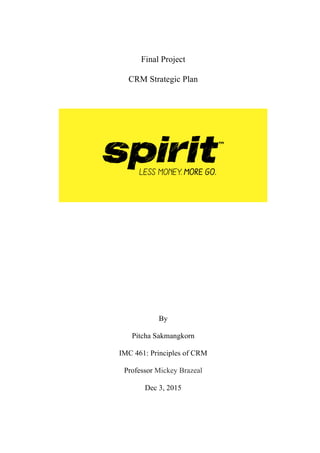 Final Project
CRM Strategic Plan
	
	
	
	
	
By
Pitcha Sakmangkorn
IMC 461: Principles of CRM
Professor Mickey Brazeal
Dec 3, 2015
 