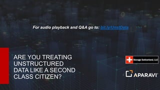 ARE YOU TREATING
UNSTRUCTURED
DATA LIKE A SECOND
CLASS CITIZEN?
For audio playback and Q&A go to: bit.ly/UnstData
 