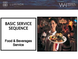 BASIC SERVICE
SEQUENCE
Food & Beverages
Service
 