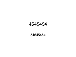 4545454 54545454 