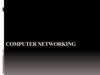 COMPUTER NETWORKING
 