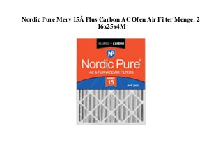 Nordic Pure Merv 15Â Plus Carbon AC Ofen Air Filter Menge: 2
16x25x4M
 
