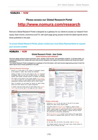 2011 Global Outlooks - Global Research




                      Please access our Global Research Portal

           http://www.nomura.com/research
Nomura’s Global Research Portal is designed as a gateway for our clients to access our research from
equity, fixed income, economics and FX, with each page giving access to both the latest reports and to
those published in the past.


To access Global Research Portal, please contact your local Sales Representative to request
your account created.




                                                 | 15 |
 