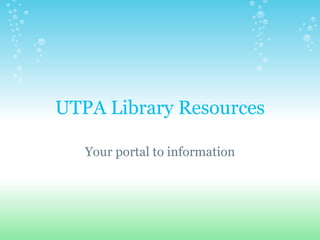 UTPA Library Resources Your portal to information 