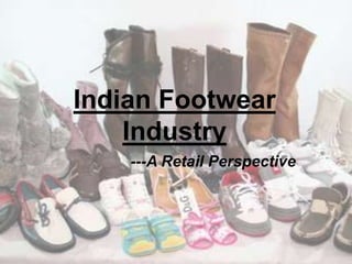 Indian Footwear Industry ---A Retail Perspective 