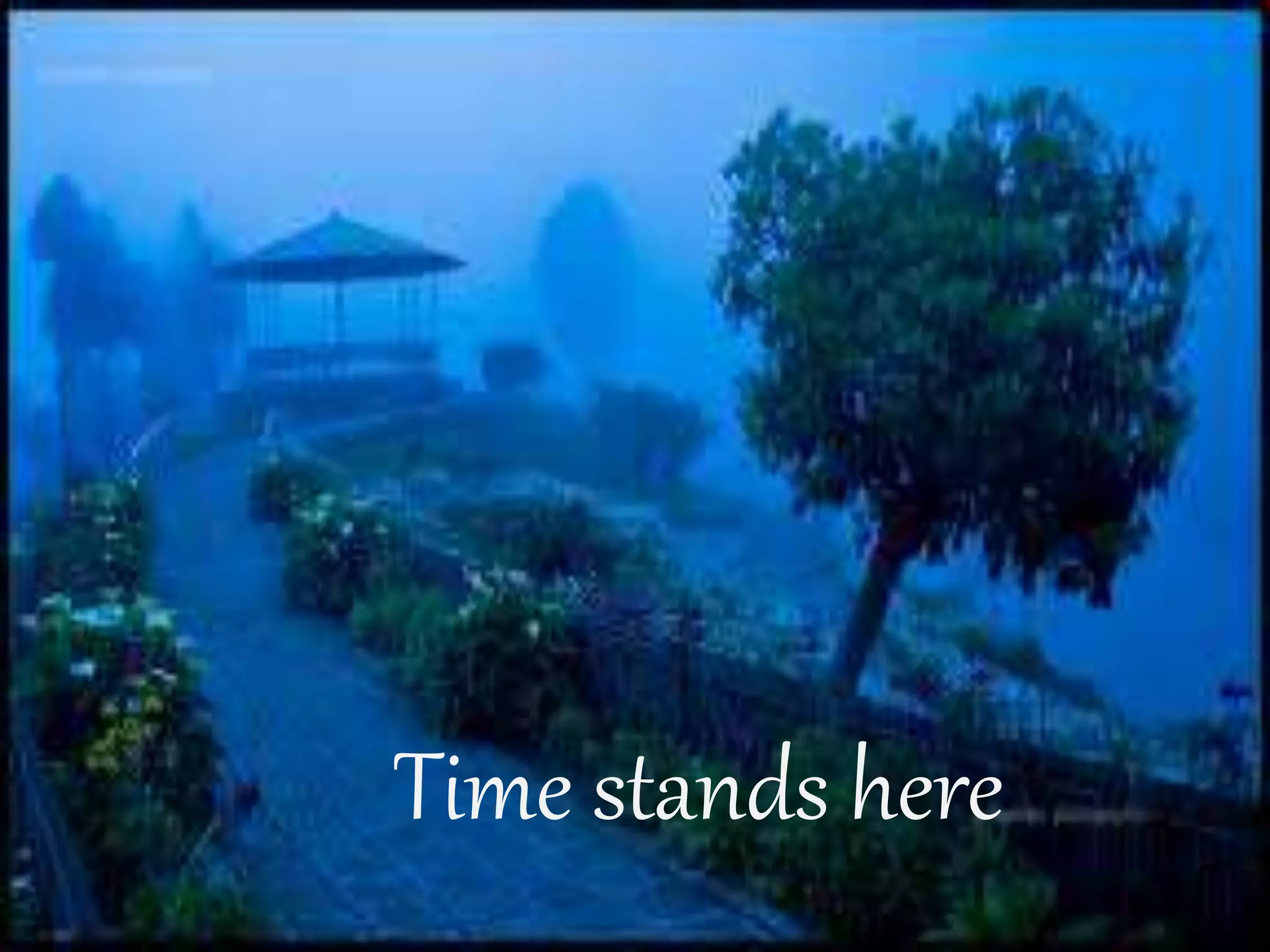 Time stands here